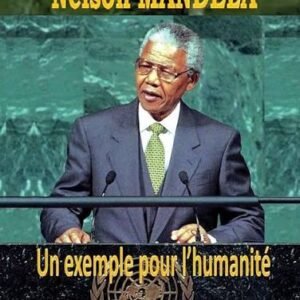 Nelson Mandela — Un exemple pour l’humanité