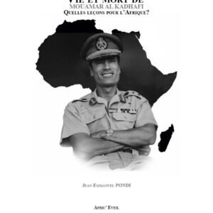 Vie et mort de Mouamar Al-Kadhafi — Quelles leçons pour l’Afrique ?